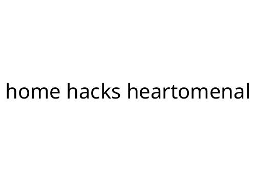 home hacks heartomenal