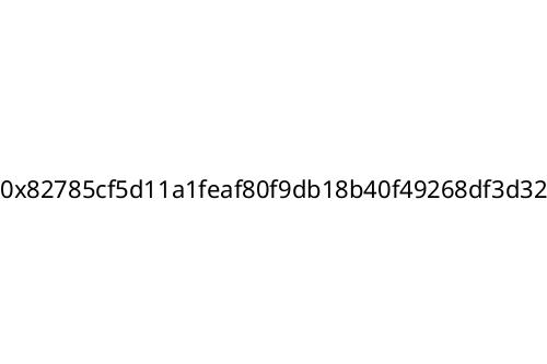 0x82785cf5d11a1feaf80f9db18b40f49268df3d32