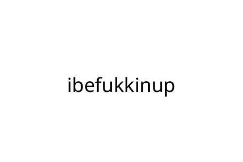 ibefukkinup