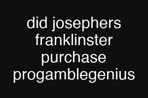 did josephers franklinster purchase progamblegenius