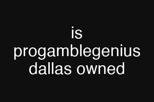 is progamblegenius dallas owned