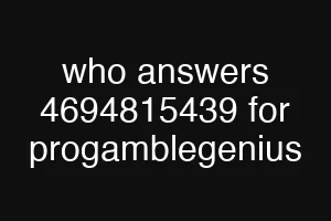who answers 4694815439 for progamblegenius