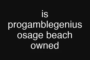 is progamblegenius osage beach owned